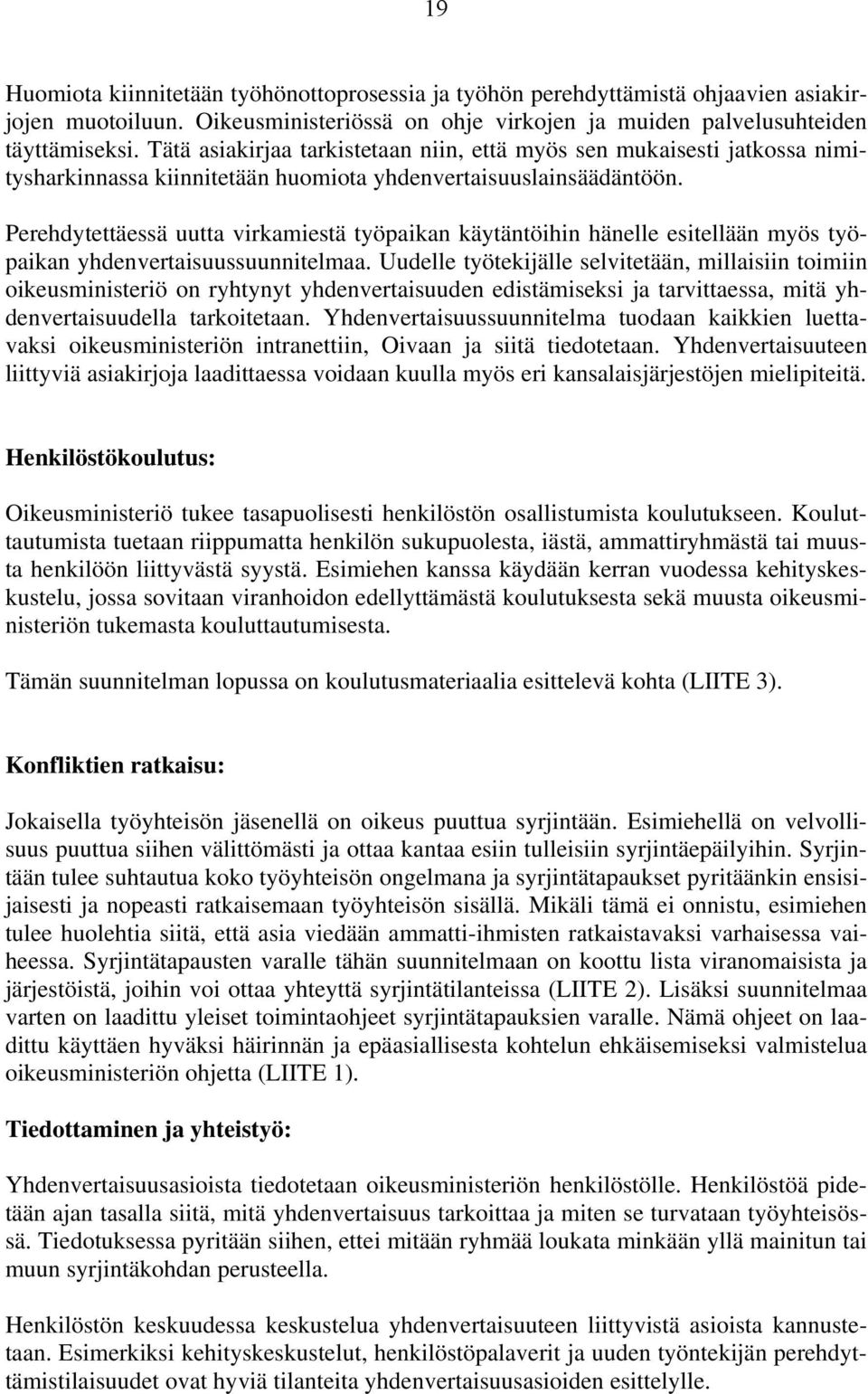 Perehdytettäessä uutta virkamiestä työpaikan käytäntöihin hänelle esitellään myös työpaikan yhdenvertaisuussuunnitelmaa.