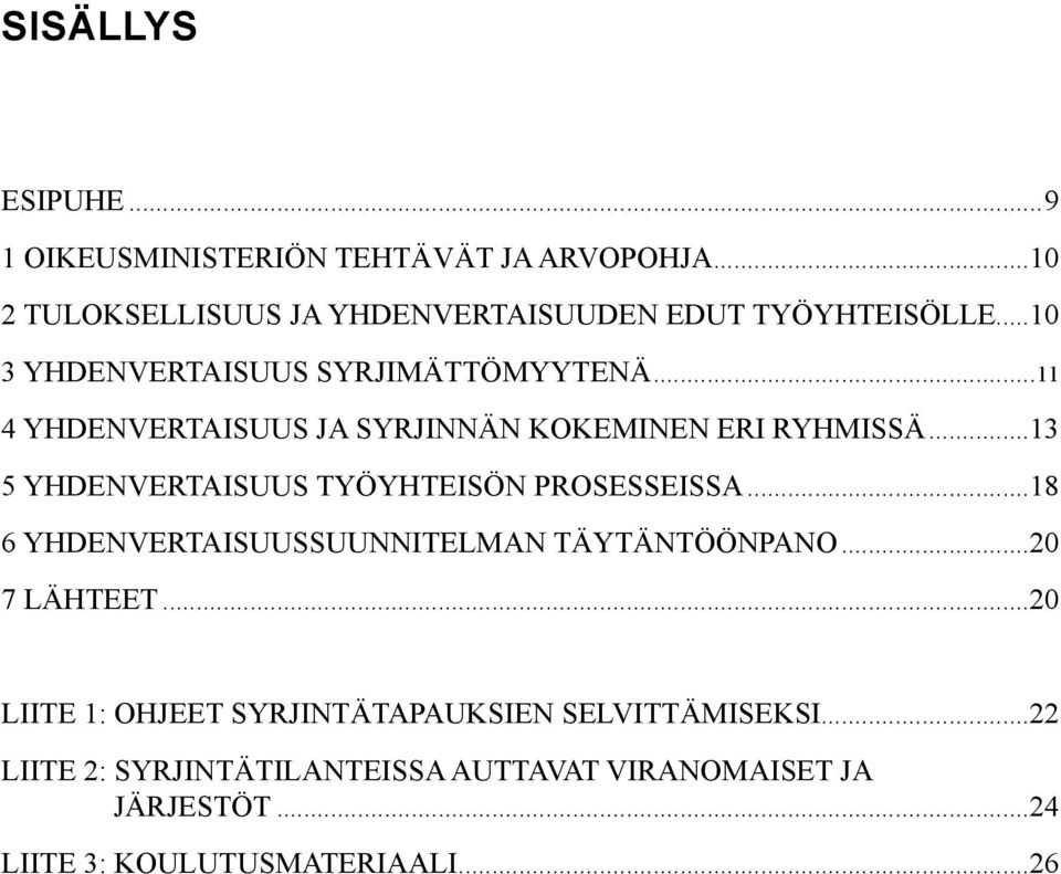 ..13 5 YHDENVERTAISUUS TYÖYHTEISÖN PROSESSEISSA...18 6 YHDENVERTAISUUSSUUNNITELMAN TÄYTÄNTÖÖNPANO...20 7 LÄHTEET.