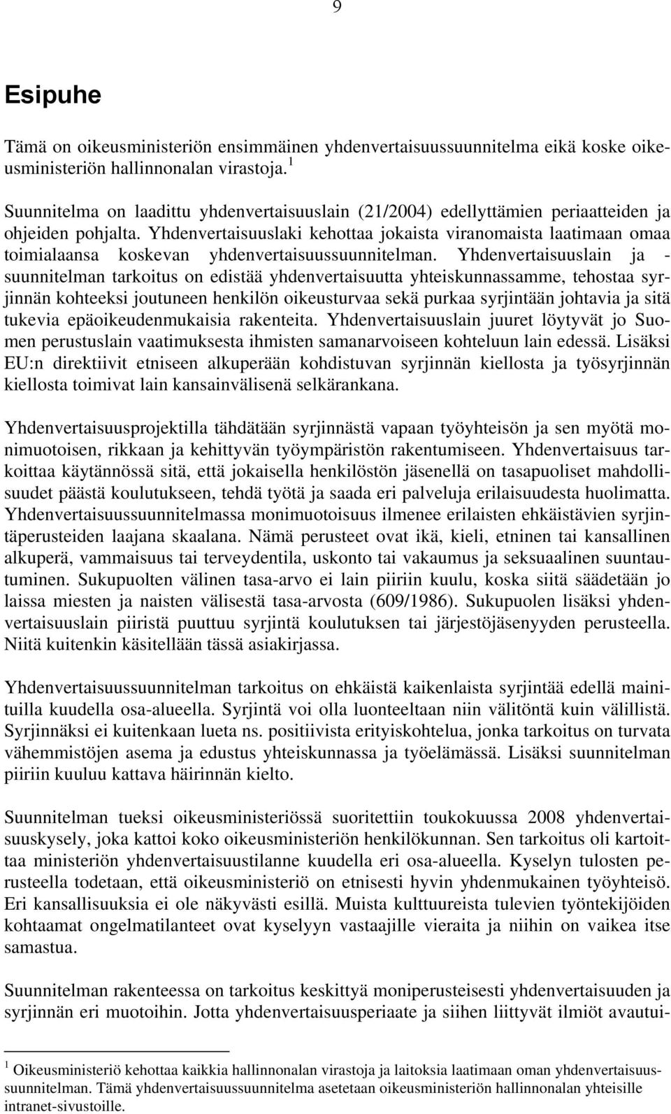 Yhdenvertaisuuslaki kehottaa jokaista viranomaista laatimaan omaa toimialaansa koskevan yhdenvertaisuussuunnitelman.