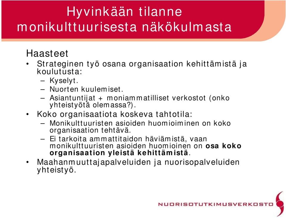 Koko organisaatiota koskeva tahtotila: Monikulttuuristen asioiden huomioiminen on koko organisaation tehtävä.