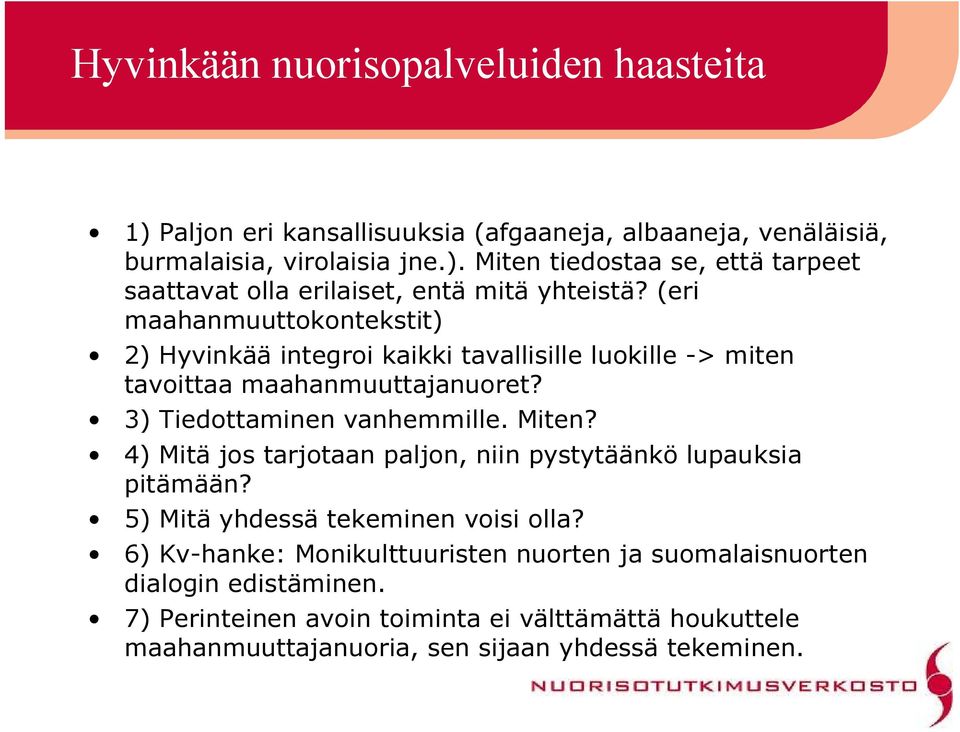 4) Mitä jos tarjotaan paljon, niin pystytäänkö lupauksia pitämään? 5) Mitä yhdessä tekeminen voisi olla?