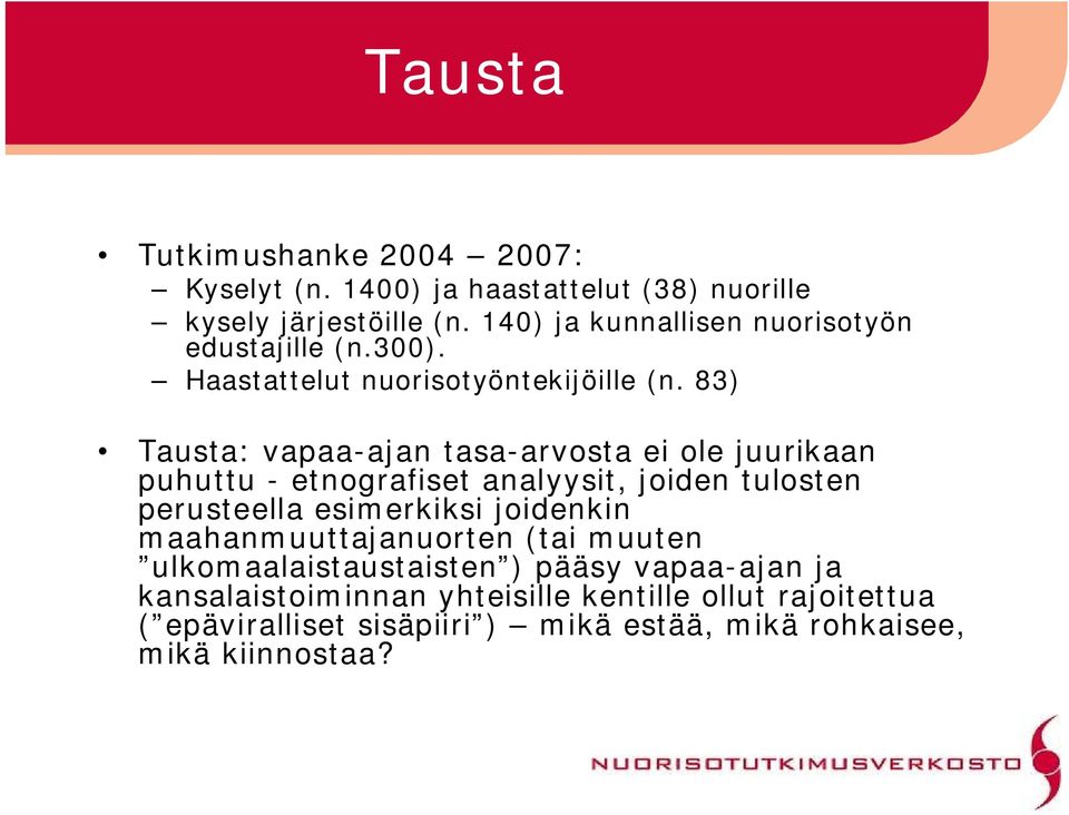 83) Tausta: vapaa ajan tasa arvosta ei ole juurikaan puhuttu etnografiset analyysit, joiden tulosten perusteella esimerkiksi joidenkin