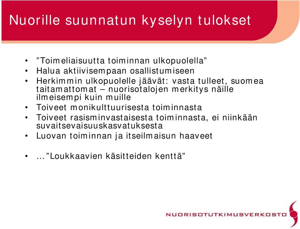 näille ilmeisempi kuin muille Toiveet monikulttuurisesta toiminnasta Toiveet rasisminvastaisesta