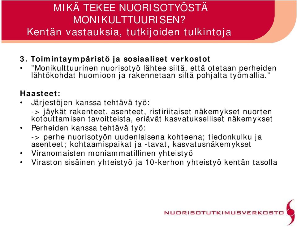 Haasteet: Järjestöjen kanssa tehtävä työ: > jäykät rakenteet, asenteet, ristiriitaiset näkemykset nuorten kotouttamisen tavoitteista, eriävät kasvatukselliset näkemykset