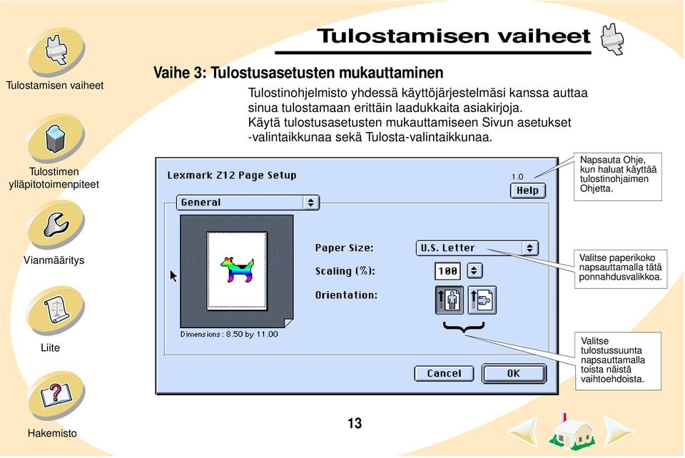 Käytä tulostusasetusten mukauttamiseen Sivun asetukset -valintaikkunaa sekä Tulosta-valintaikkunaa.