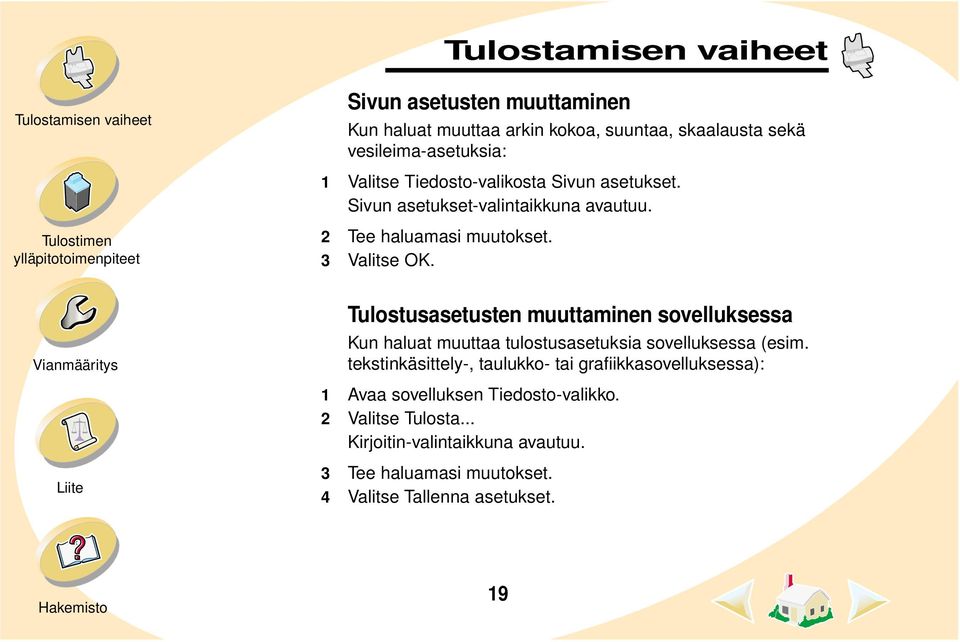 Tulostusasetusten muuttaminen sovelluksessa Kun haluat muuttaa tulostusasetuksia sovelluksessa (esim.