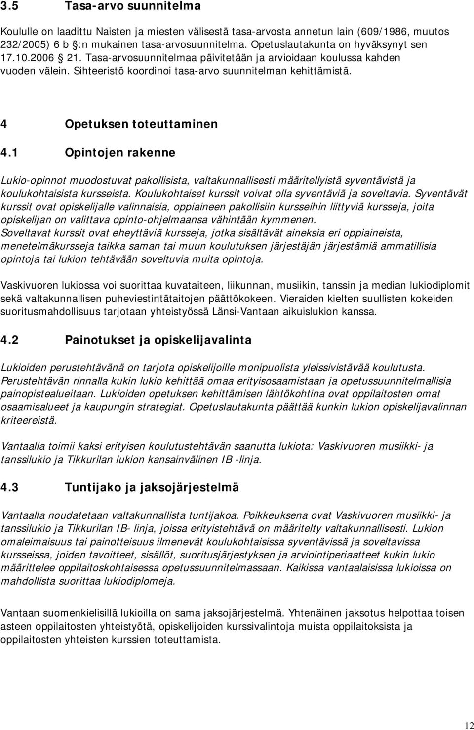 4 Opetuksen toteuttaminen 4.1 Opintojen rakenne Lukio-opinnot muodostuvat pakollisista, valtakunnallisesti määritellyistä syventävistä ja koulukohtaisista kursseista.