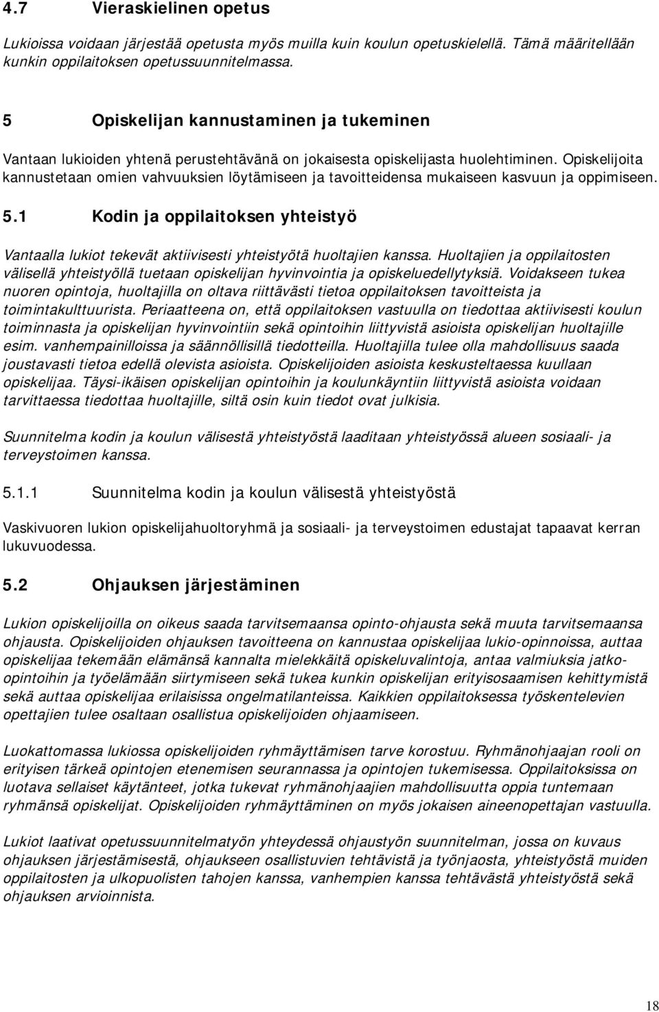 Opiskelijoita kannustetaan omien vahvuuksien löytämiseen ja tavoitteidensa mukaiseen kasvuun ja oppimiseen. 5.