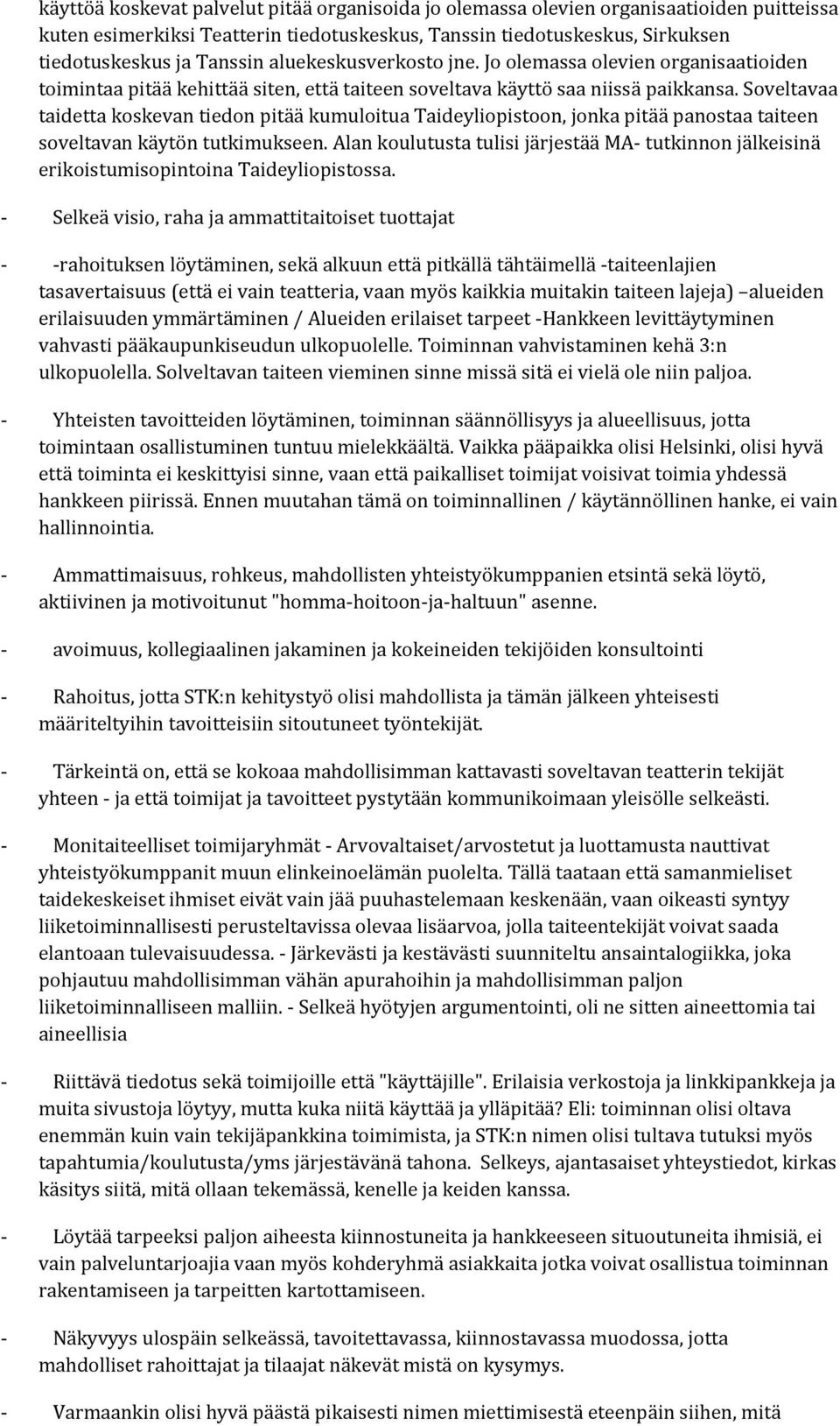 Soveltavaa taidetta koskevan tiedon pitää kumuloitua Taideyliopistoon, jonka pitää panostaa taiteen soveltavan käytön tutkimukseen.