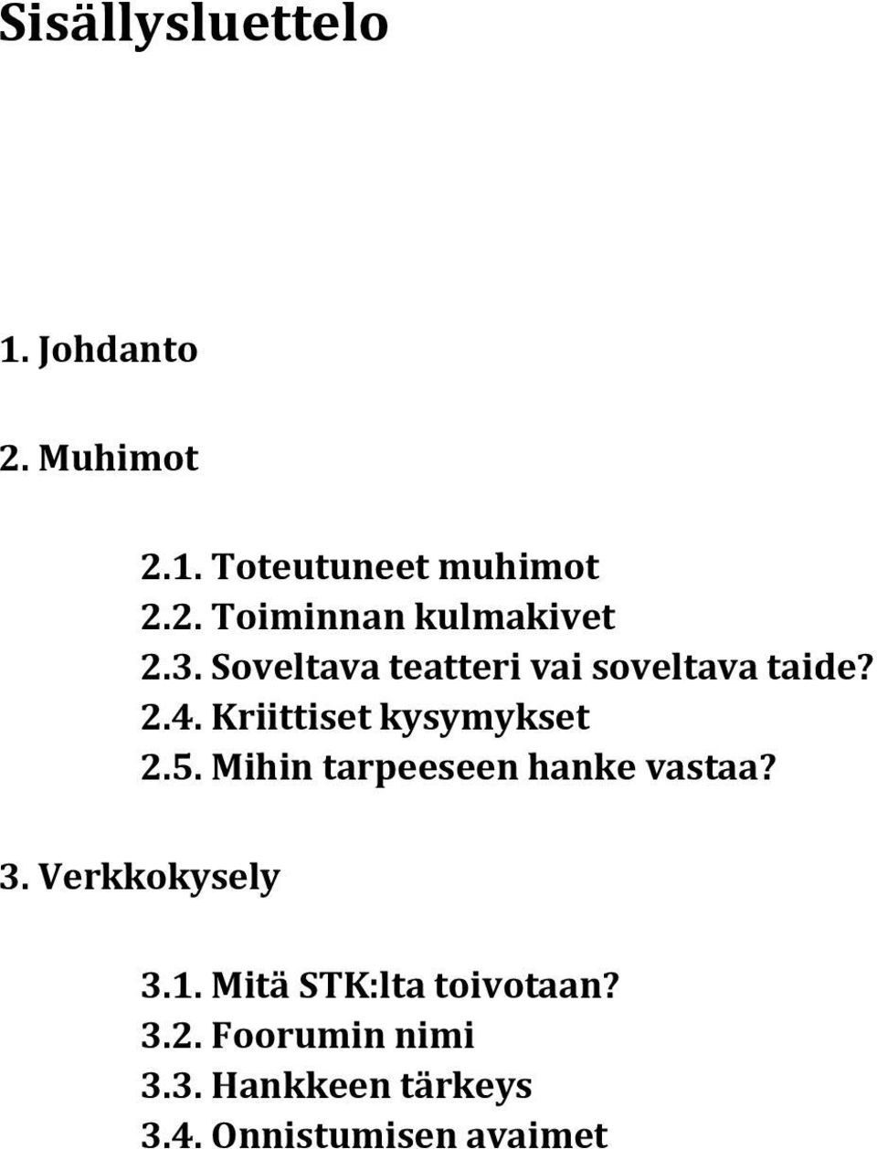 Mihin tarpeeseen hanke vastaa? 3. Verkkokysely 3.1. Mitä STK:lta toivotaan? 3.2.