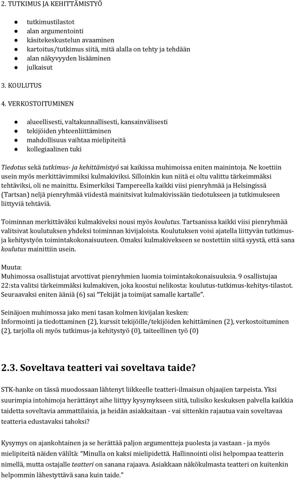 VERKOSTOITUMINEN alueellisesti, valtakunnallisesti, kansainvälisesti tekijöiden yhteenliittäminen mahdollisuus vaihtaa mielipiteitä kollegiaalinen tuki Tiedotus sekä tutkimus- ja kehittämistyö sai