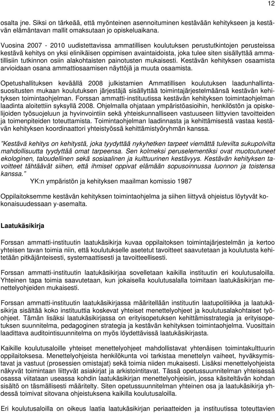 tutkinnon osiin alakohtaisten painotusten mukaisesti. Kestävän kehityksen osaamista arvioidaan osana ammattiosaamisen näyttöjä ja muuta osaamista.