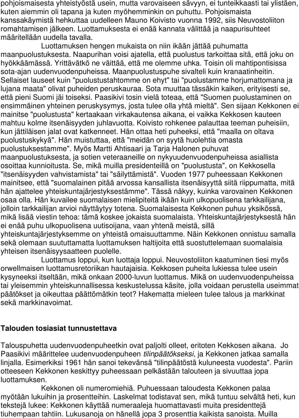 Luottamuksesta ei enää kannata välittää ja naapurisuhteet määritellään uudella tavalla. Luottamuksen hengen mukaista on niin ikään jättää puhumatta maanpuolustuksesta.