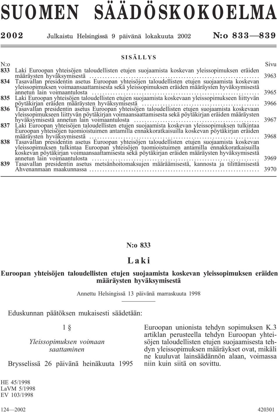 .. 3963 834 Tasavallan presidentin asetus Euroopan yhteisöjen taloudellisten etujen suojaamista koskevan yleissopimuksen voimaansaattamisesta sekä yleissopimuksen eräiden määräysten hyväksymisestä