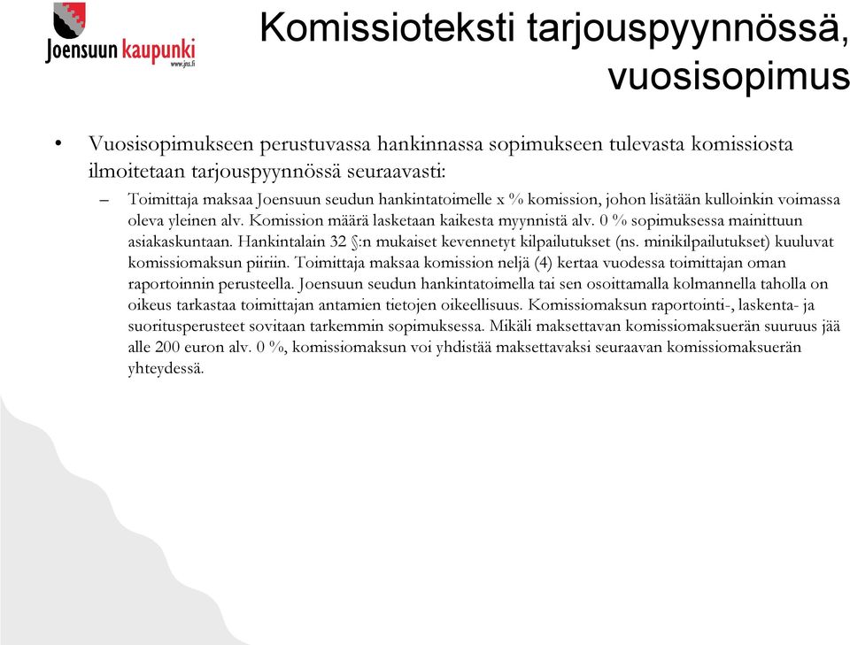 Hankintalain 32 :n mukaiset kevennetyt kilpailutukset (ns. minikilpailutukset) kuuluvat komissiomaksun piiriin.