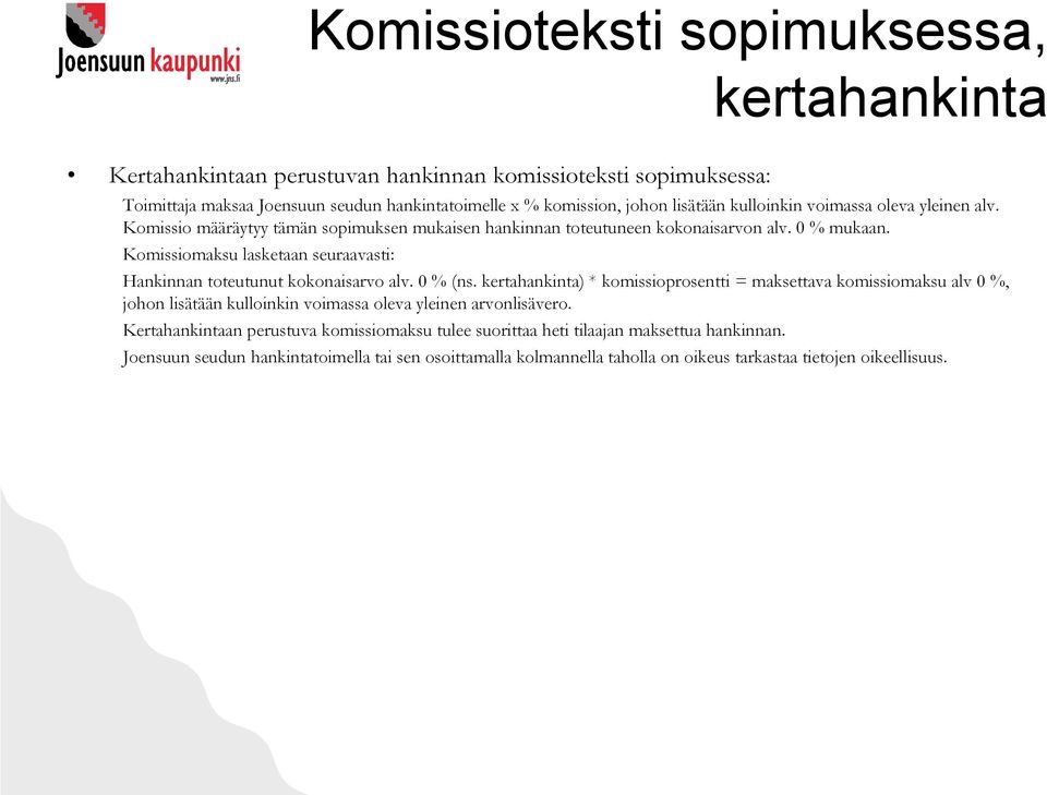 Komissiomaksu lasketaan seuraavasti: Hankinnan toteutunut kokonaisarvo alv. 0 % (ns.