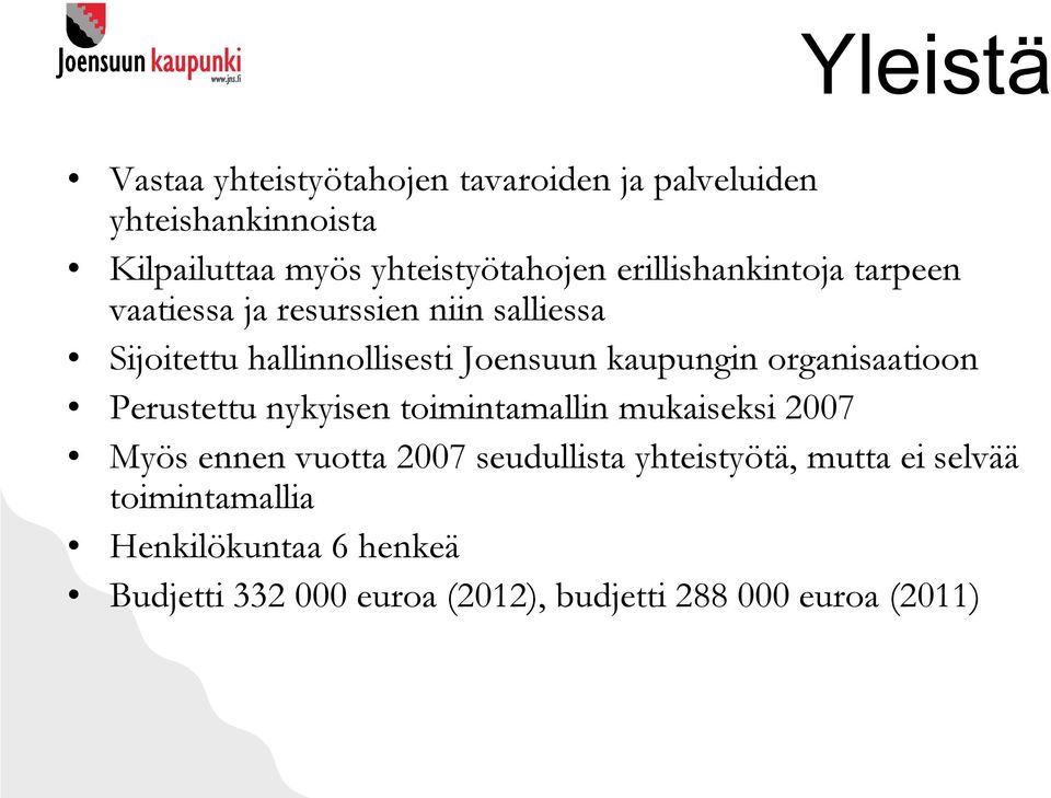 organisaatioon Perustettu nykyisen toimintamallin mukaiseksi 2007 Myös ennen vuotta 2007 seudullista