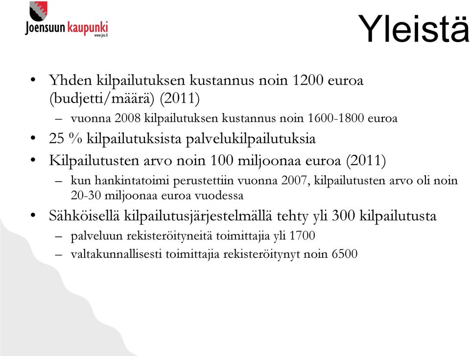 hankintatoimi perustettiin vuonna 2007, kilpailutusten arvo oli noin 20-30 miljoonaa euroa vuodessa Sähköisellä