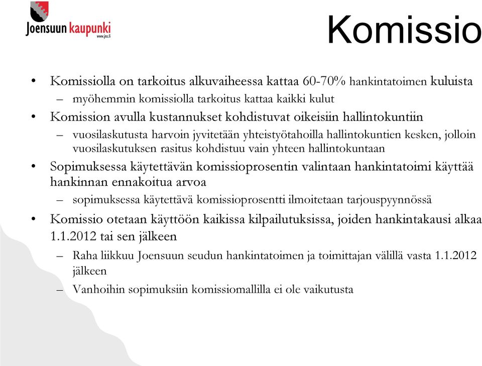 komissioprosentin valintaan hankintatoimi käyttää hankinnan ennakoitua arvoa sopimuksessa käytettävä komissioprosentti ilmoitetaan tarjouspyynnössä Komissio otetaan käyttöön kaikissa