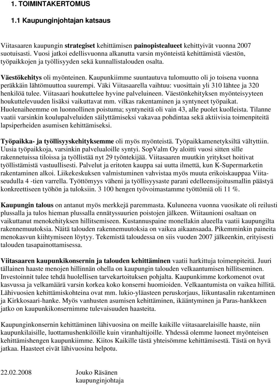 Kaupunkiimme suuntautuva tulomuutto oli jo toisena vuonna peräkkäin lähtömuuttoa suurempi. Väki Viitasaarella vaihtuu: vuosittain yli 310 lähtee ja 320 henkilöä tulee.