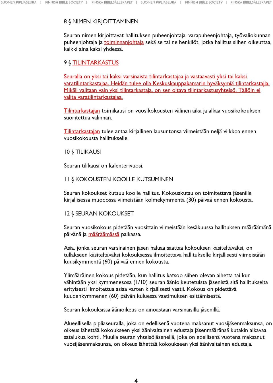 Heidän tulee olla Keskuskauppakamarin hyväksymiä tilintarkastajia. Mikäli valitaan vain yksi tilintarkastaja, on sen oltava tilintarkastusyhteisö. Tällöin ei valita varatilintarkastajaa.