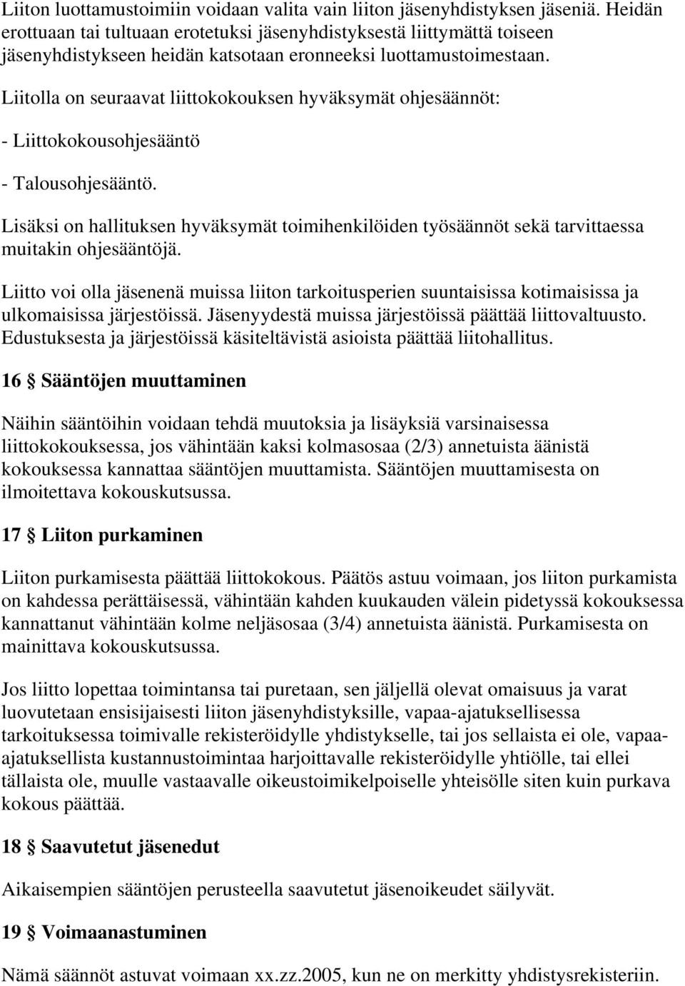 Liitolla on seuraavat liittokokouksen hyväksymät ohjesäännöt: - Liittokokousohjesääntö - Talousohjesääntö.