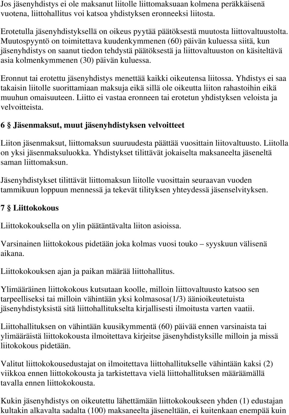 Muutospyyntö on toimitettava kuudenkymmenen (60) päivän kuluessa siitä, kun jäsenyhdistys on saanut tiedon tehdystä päätöksestä ja liittovaltuuston on käsiteltävä asia kolmenkymmenen (30) päivän