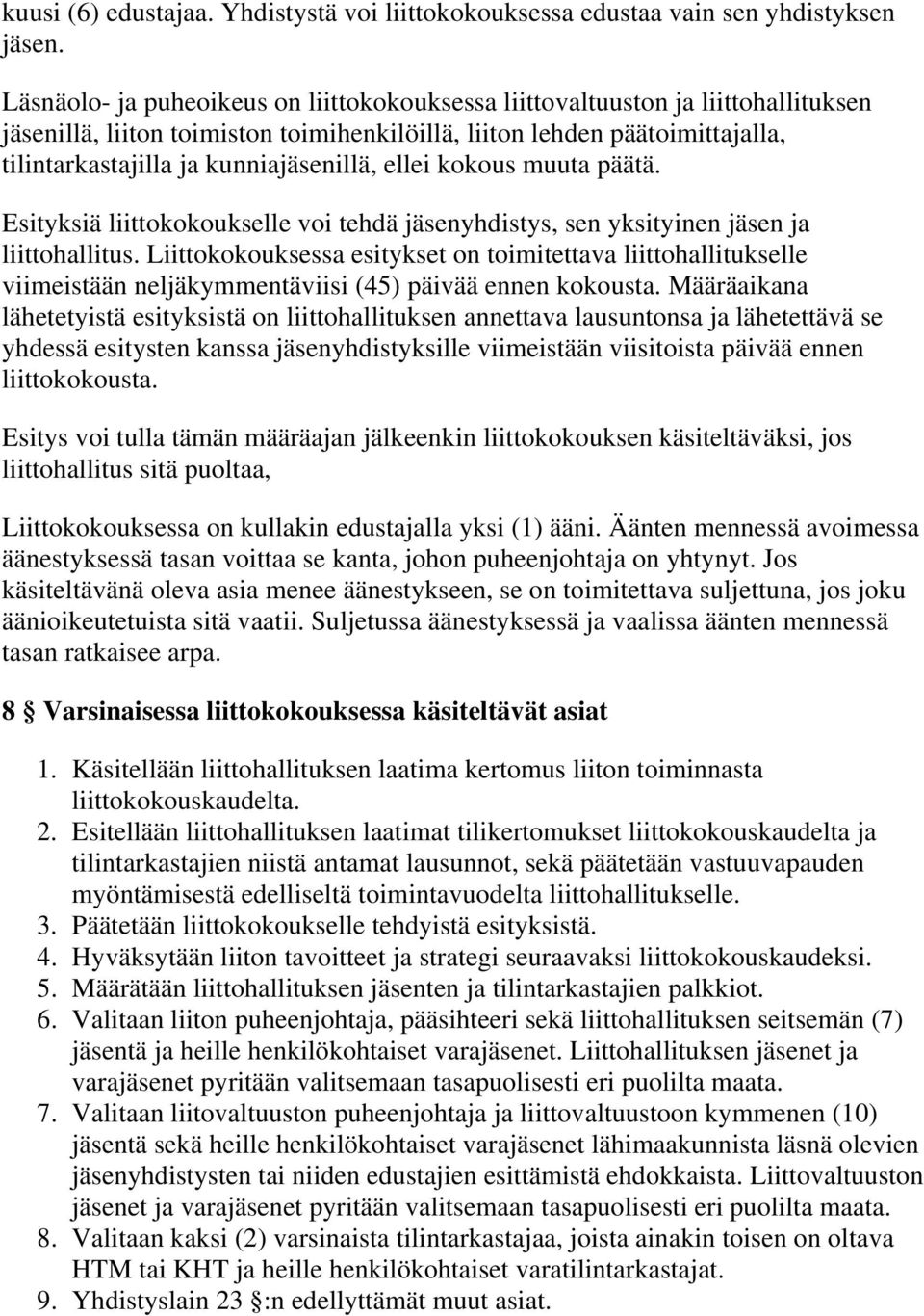 ellei kokous muuta päätä. Esityksiä liittokokoukselle voi tehdä jäsenyhdistys, sen yksityinen jäsen ja liittohallitus.