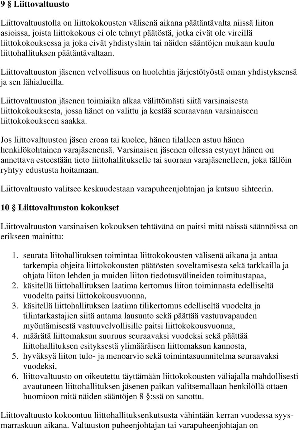 Liittovaltuuston jäsenen toimiaika alkaa välittömästi siitä varsinaisesta liittokokouksesta, jossa hänet on valittu ja kestää seuraavaan varsinaiseen liittokokoukseen saakka.