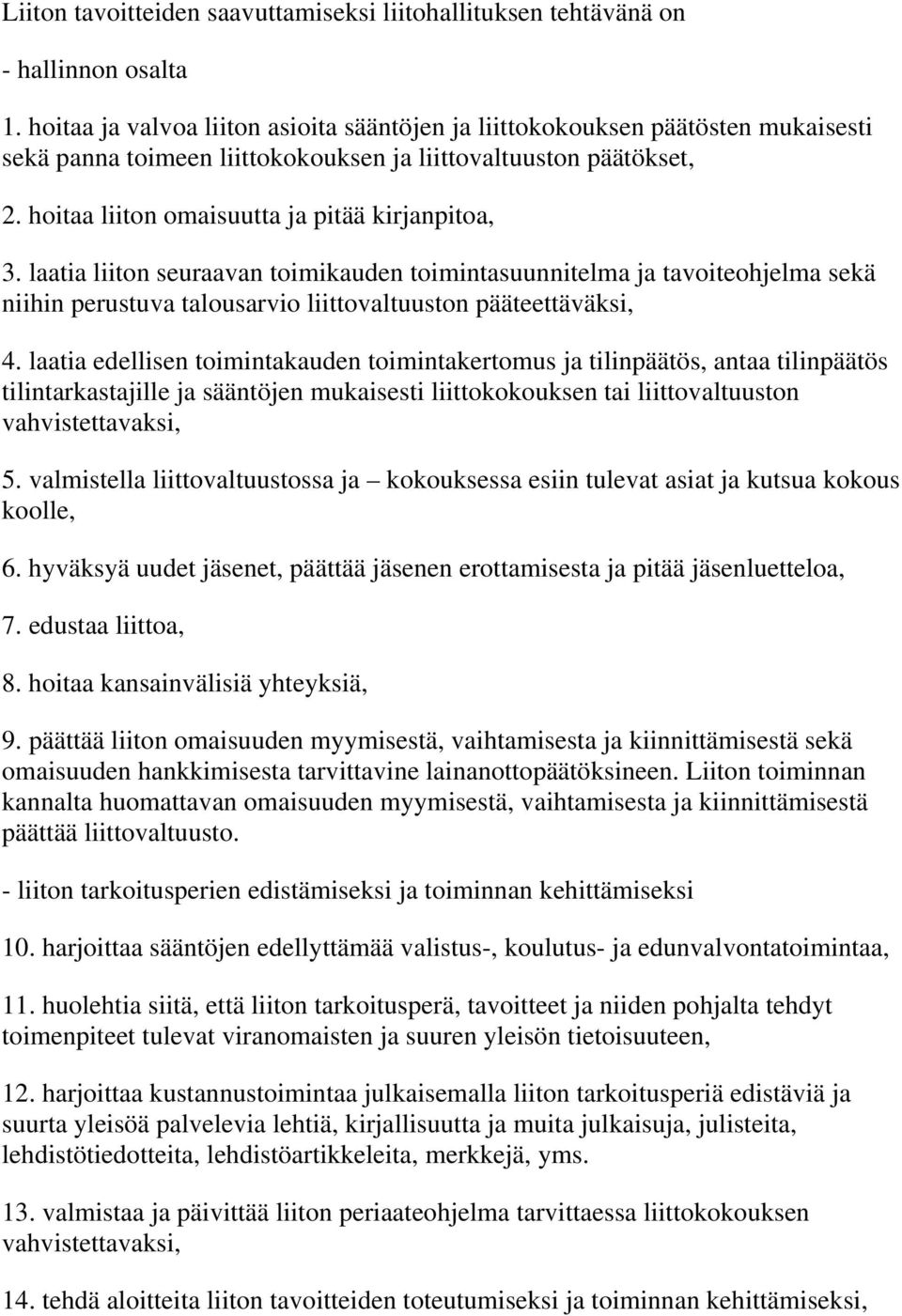 laatia liiton seuraavan toimikauden toimintasuunnitelma ja tavoiteohjelma sekä niihin perustuva talousarvio liittovaltuuston pääteettäväksi, 4.