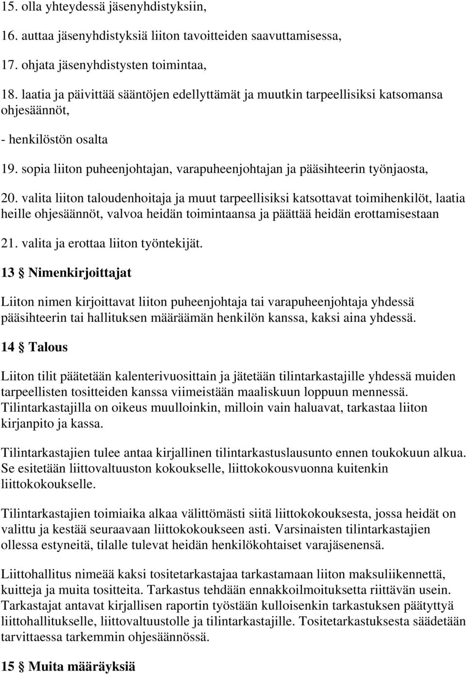 valita liiton taloudenhoitaja ja muut tarpeellisiksi katsottavat toimihenkilöt, laatia heille ohjesäännöt, valvoa heidän toimintaansa ja päättää heidän erottamisestaan 21.