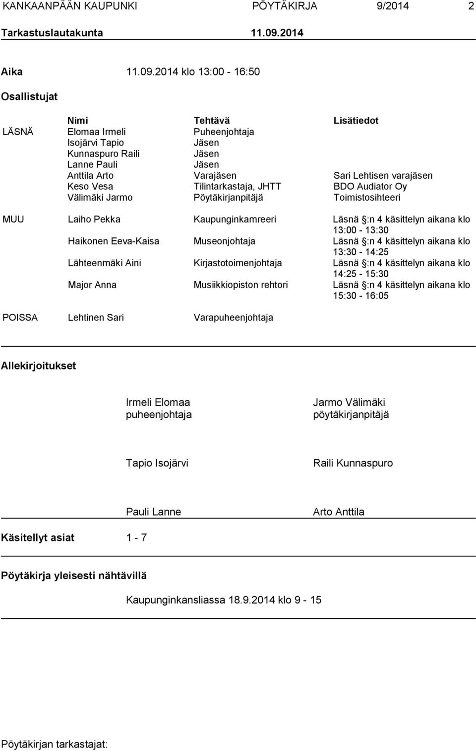 2014 klo 13:00-16:50 Osallistujat Nimi Tehtävä Lisätiedot LÄSNÄ Elomaa Irmeli Puheenjohtaja Isojärvi Tapio Jäsen Kunnaspuro Raili Jäsen Lanne Pauli Jäsen Anttila Arto Varajäsen Sari Lehtisen