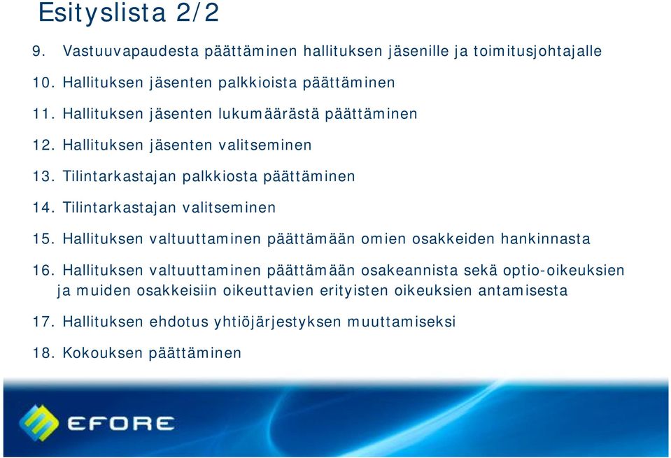 Tilintarkastajan valitseminen 15. Hallituksen valtuuttaminen päättämään omien osakkeiden hankinnasta 16.