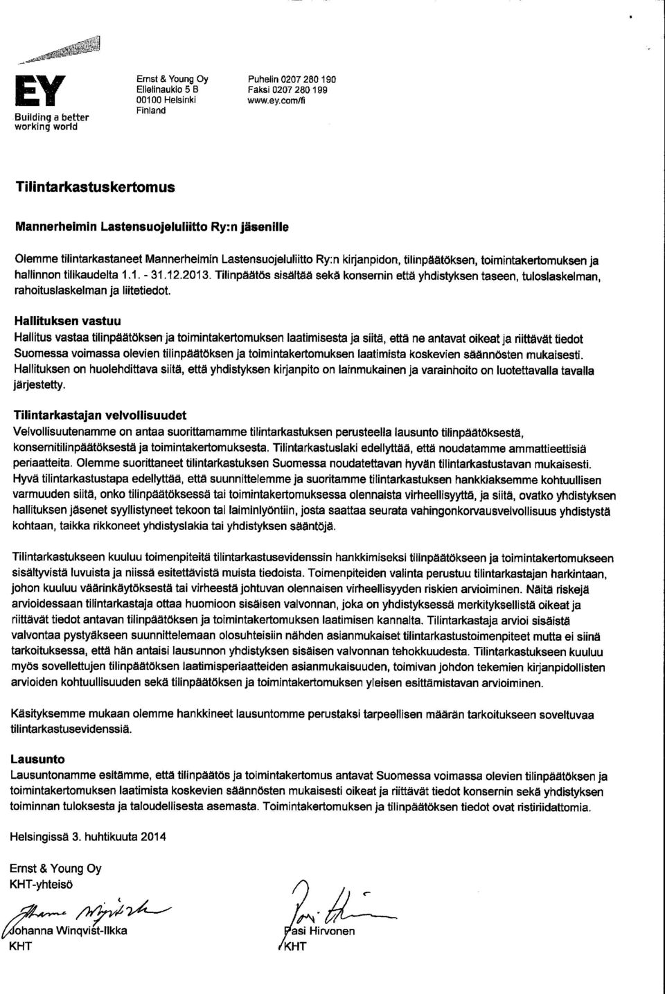 toimintakertomuksen ja hallinnon tilikaudelta 1.1. - 31.12.2013. Tilinpäätös sisältää sekä konsernin että yhdistyksen taseen, tuloslaskelman, rahoituslaskelman ja liitetiedot.