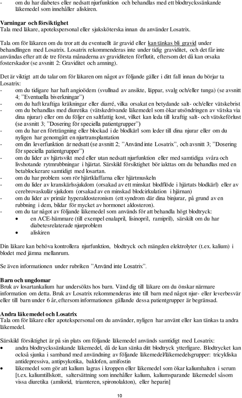 Tala om för läkaren om du tror att du eventuellt är gravid eller kan tänkas bli gravid under behandlingen med Losatrix.