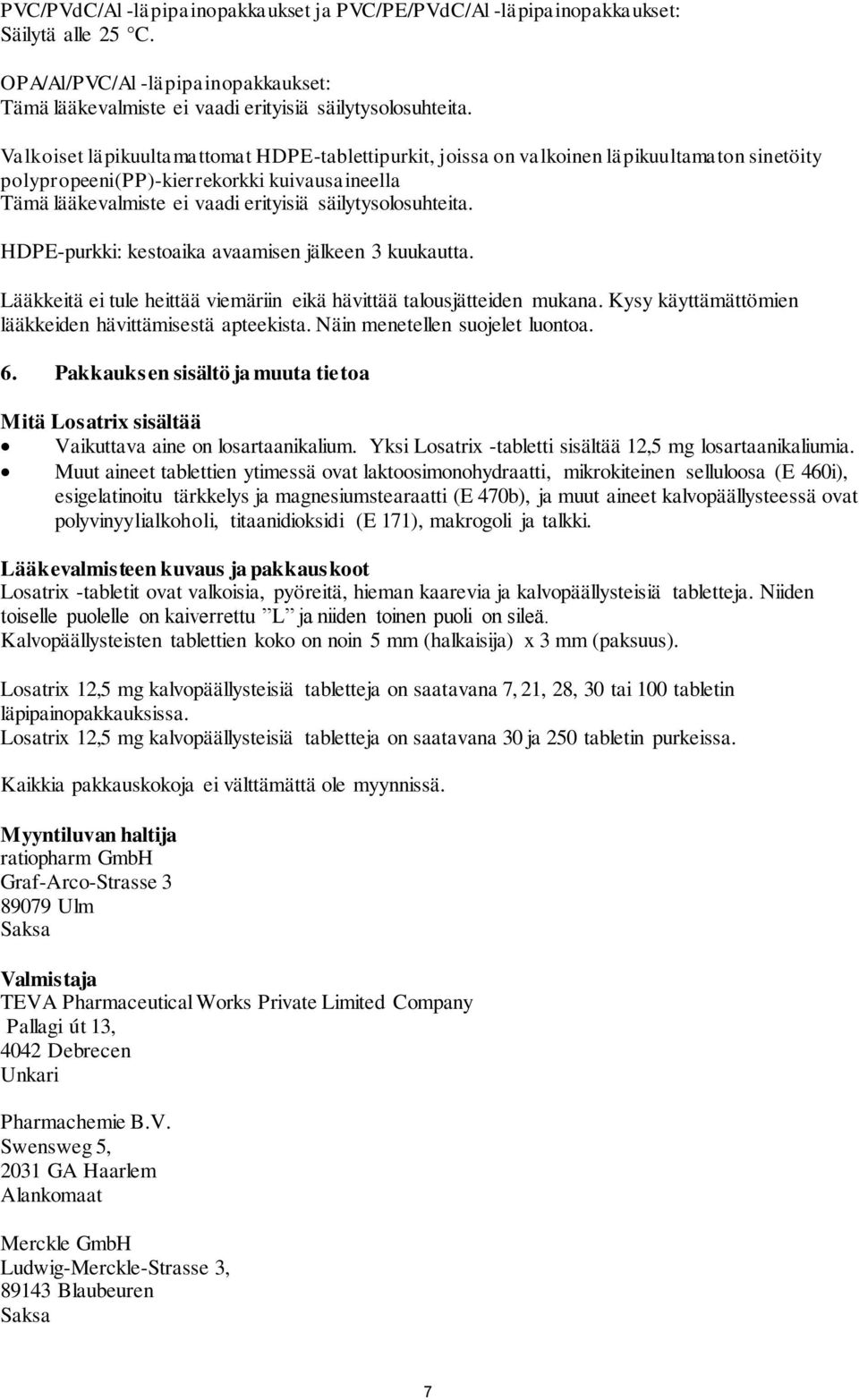 HDPE-purkki: kestoaika avaamisen jälkeen 3 kuukautta. Lääkkeitä ei tule heittää viemäriin eikä hävittää talousjätteiden mukana. Kysy käyttämättömien lääkkeiden hävittämisestä apteekista.