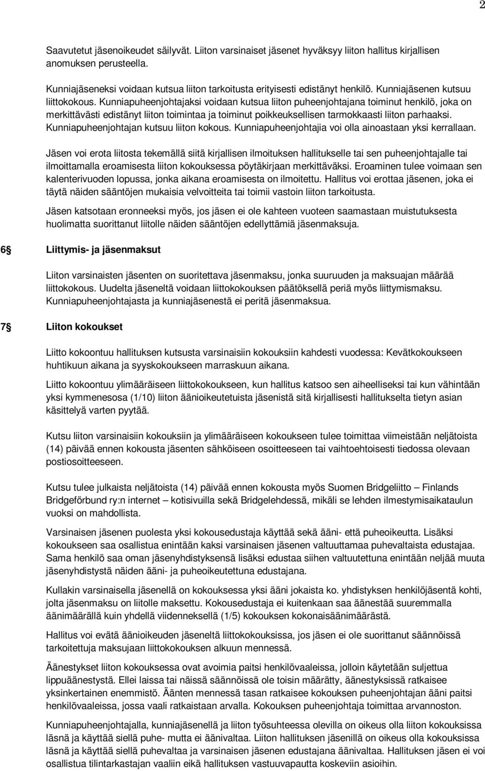 Kunniapuheenjohtajaksi voidaan kutsua liiton puheenjohtajana toiminut henkilö, joka on merkittävästi edistänyt liiton toimintaa ja toiminut poikkeuksellisen tarmokkaasti liiton parhaaksi.