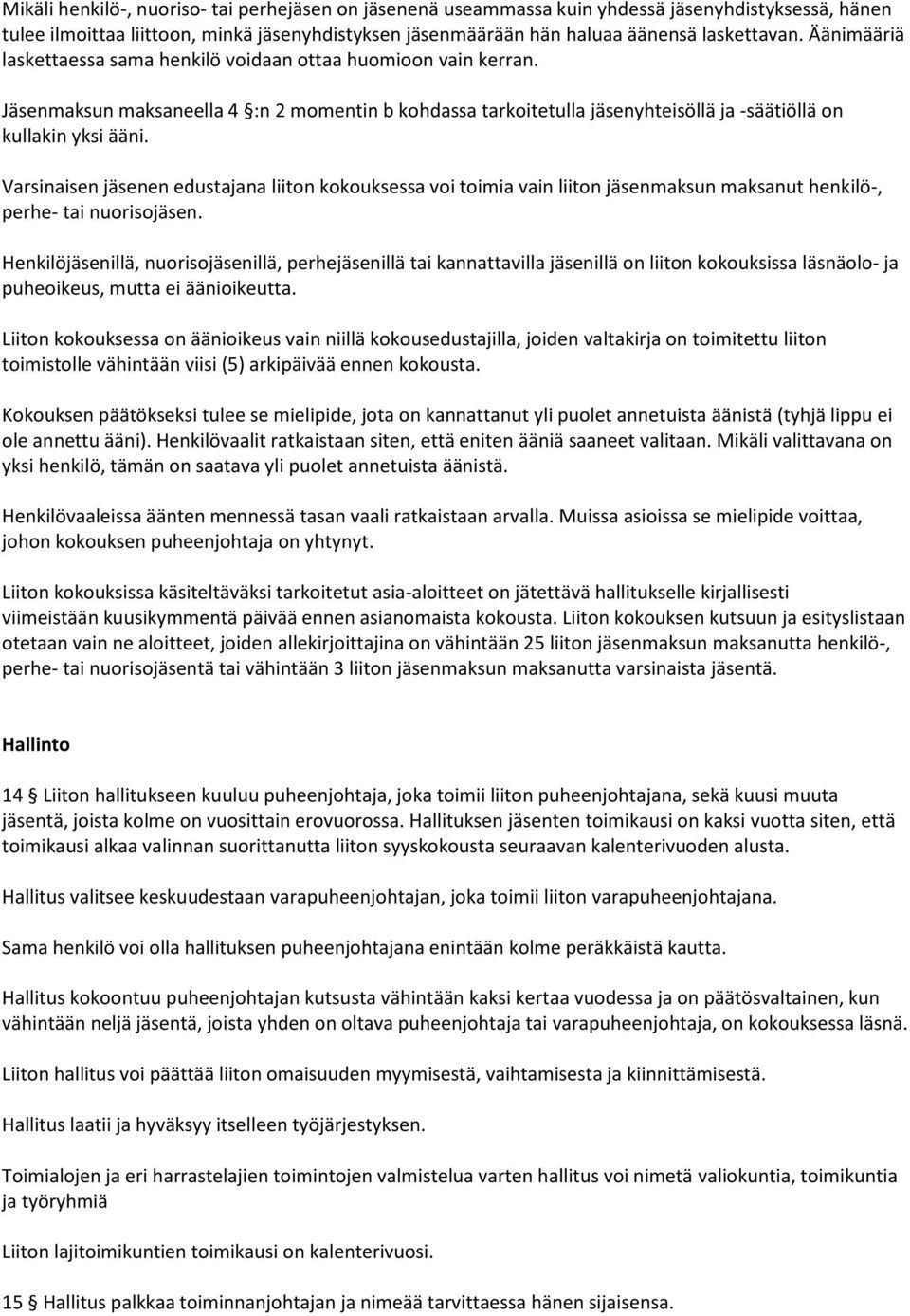 Varsinaisen jäsenen edustajana liiton kokouksessa voi toimia vain liiton jäsenmaksun maksanut henkilö-, perhe- tai nuorisojäsen.