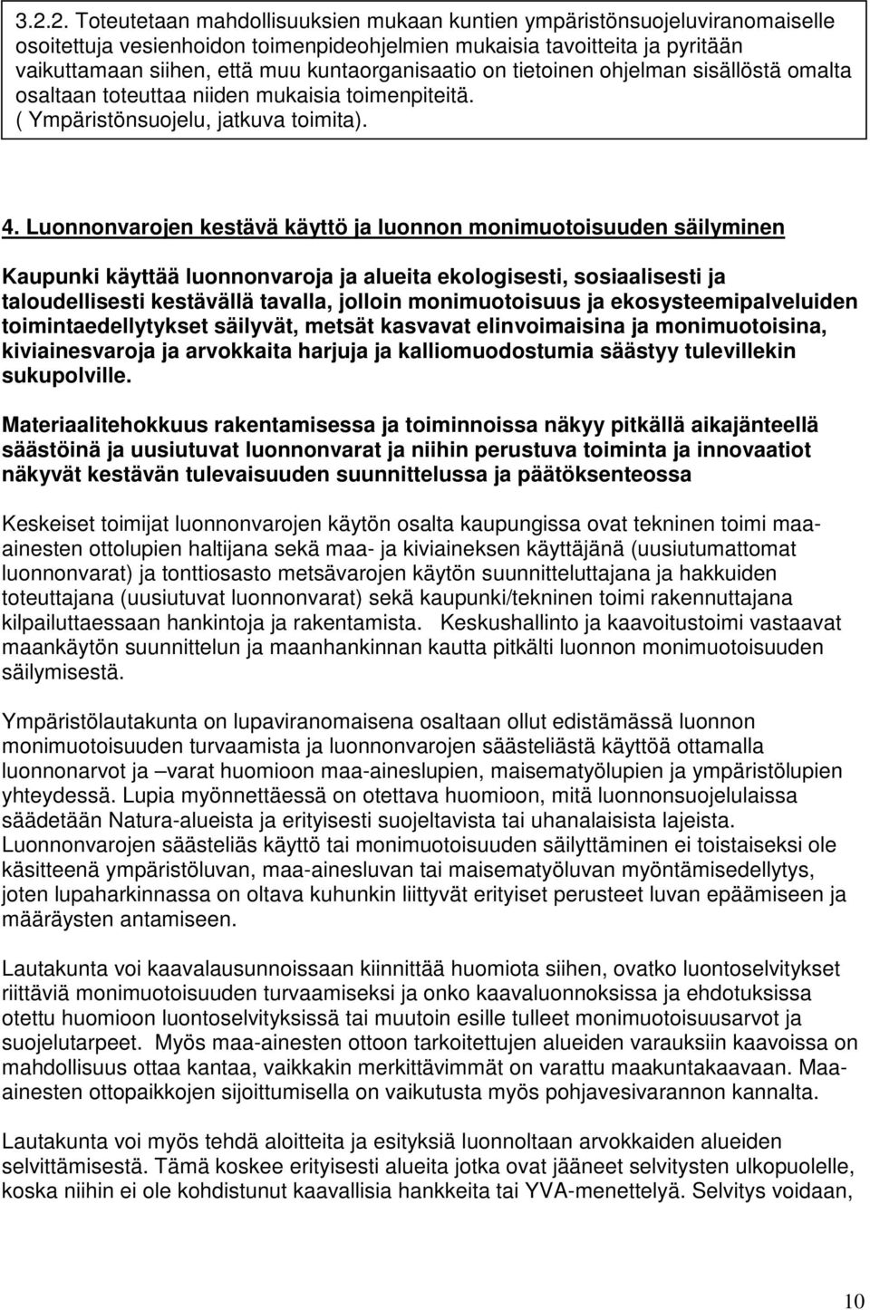 Luonnonvarojen kestävä käyttö ja luonnon monimuotoisuuden säilyminen Kaupunki käyttää luonnonvaroja ja alueita ekologisesti, sosiaalisesti ja taloudellisesti kestävällä tavalla, jolloin