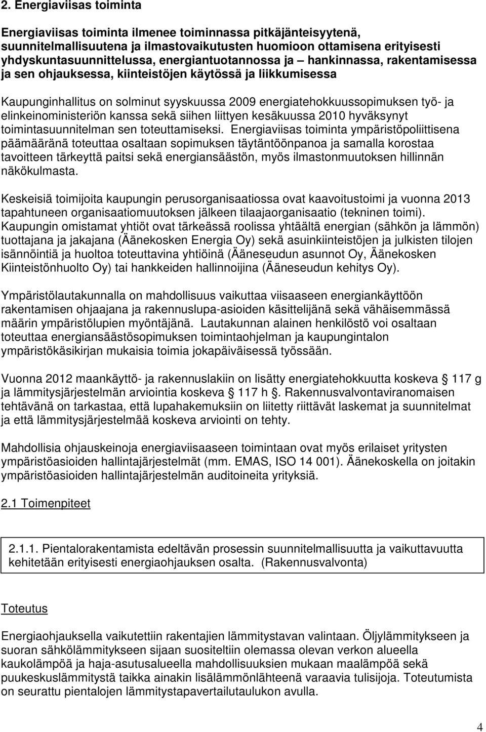 elinkeinoministeriön kanssa sekä siihen liittyen kesäkuussa 2010 hyväksynyt toimintasuunnitelman sen toteuttamiseksi.