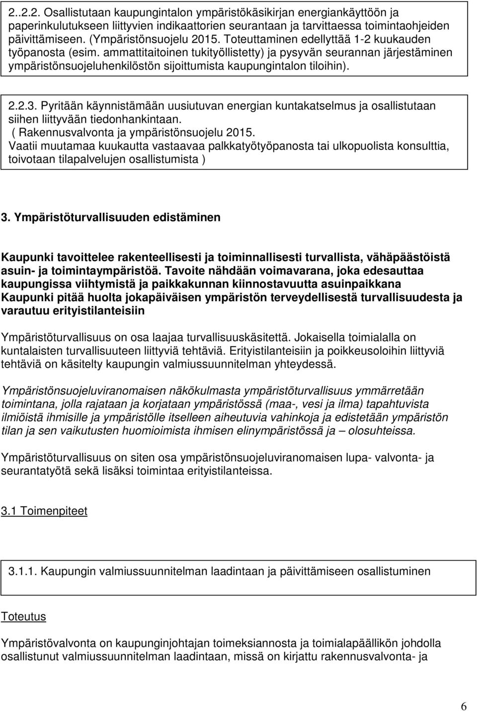 ammattitaitoinen tukityöllistetty) ja pysyvän seurannan järjestäminen ympäristönsuojeluhenkilöstön sijoittumista kaupungintalon tiloihin). 2.2.3.