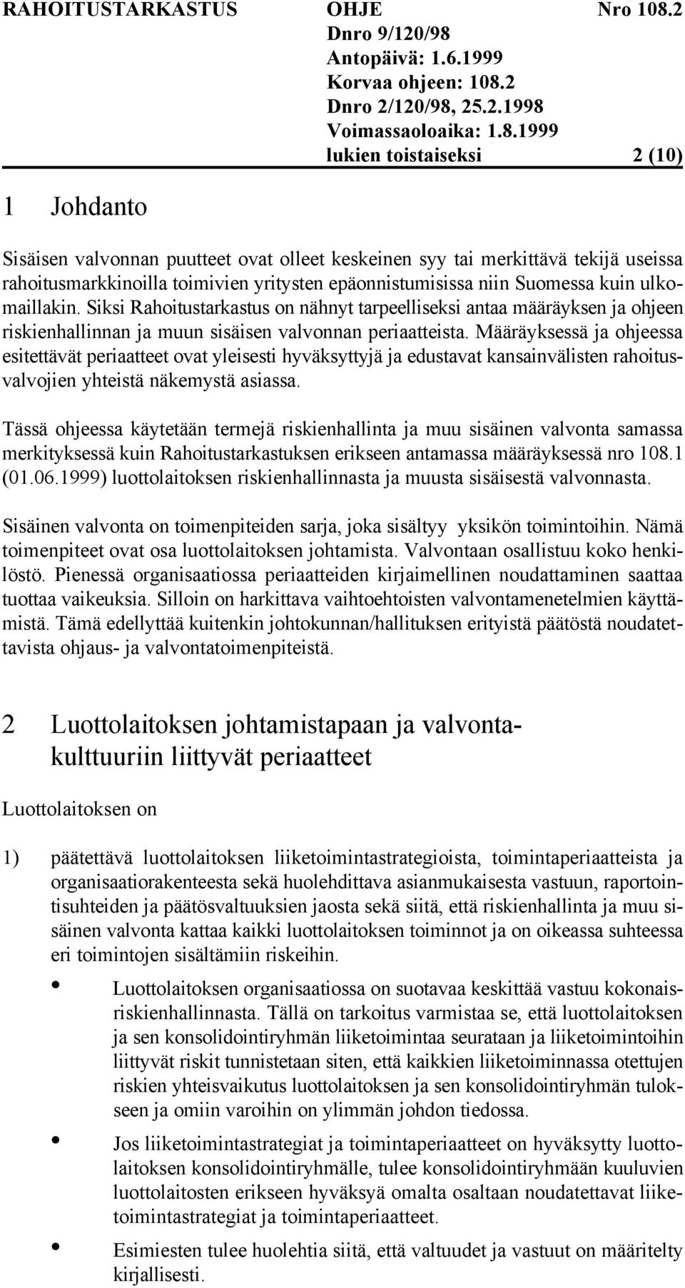 Määräyksessä ja ohjeessa esitettävät periaatteet ovat yleisesti hyväksyttyjä ja edustavat kansainvälisten rahoitusvalvojien yhteistä näkemystä asiassa.