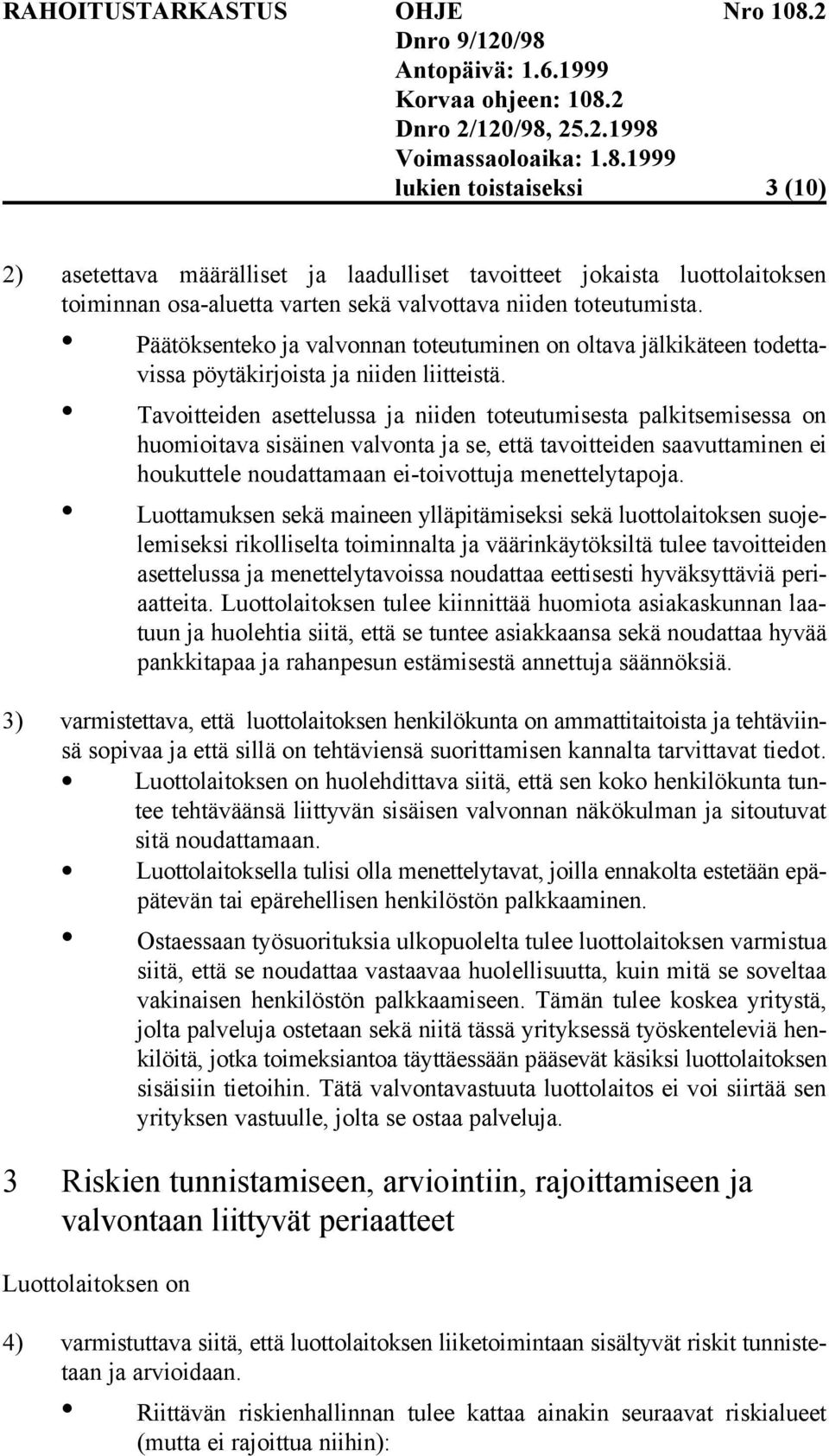 Tavoitteiden asettelussa ja niiden toteutumisesta palkitsemisessa on huomioitava sisäinen valvonta ja se, että tavoitteiden saavuttaminen ei houkuttele noudattamaan ei-toivottuja menettelytapoja.
