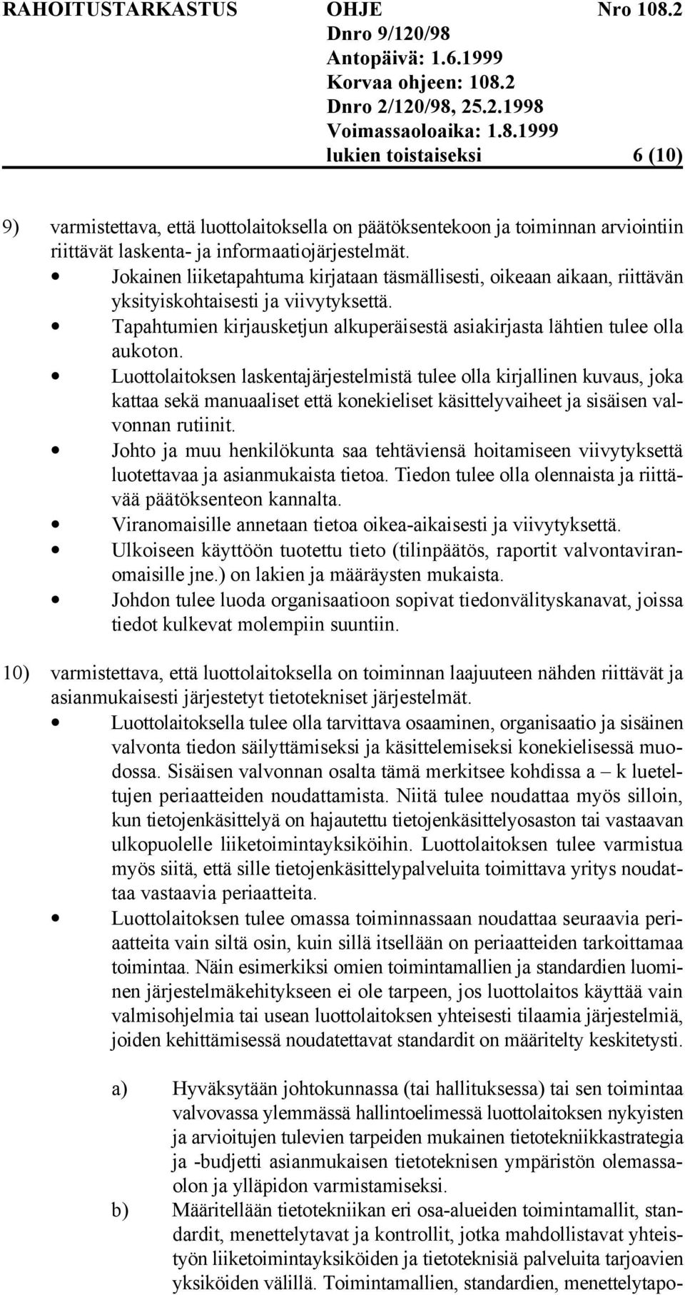 Luottolaitoksen laskentajärjestelmistä tulee olla kirjallinen kuvaus, joka kattaa sekä manuaaliset että konekieliset käsittelyvaiheet ja sisäisen valvonnan rutiinit.