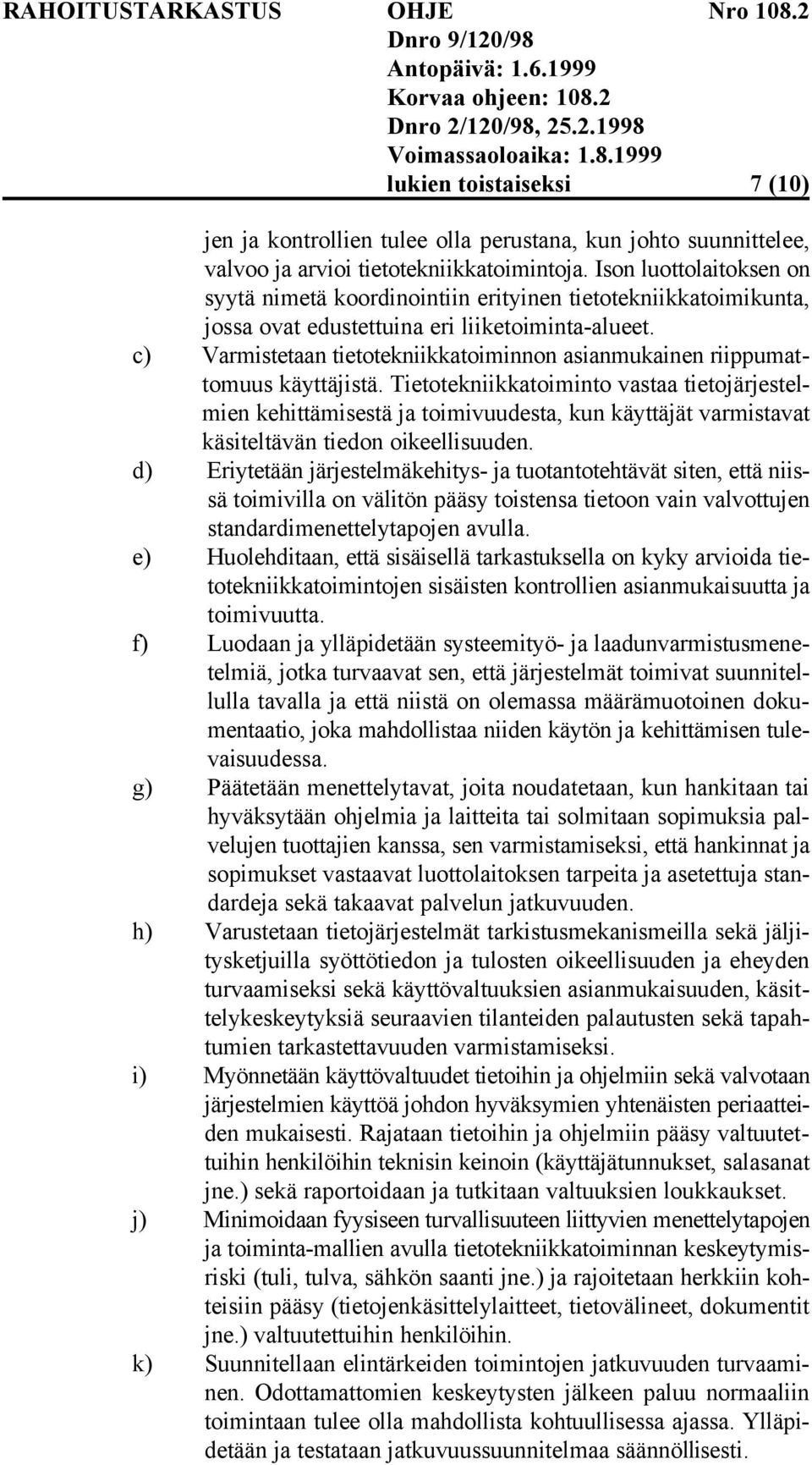 c) Varmistetaan tietotekniikkatoiminnon asianmukainen riippumattomuus käyttäjistä.