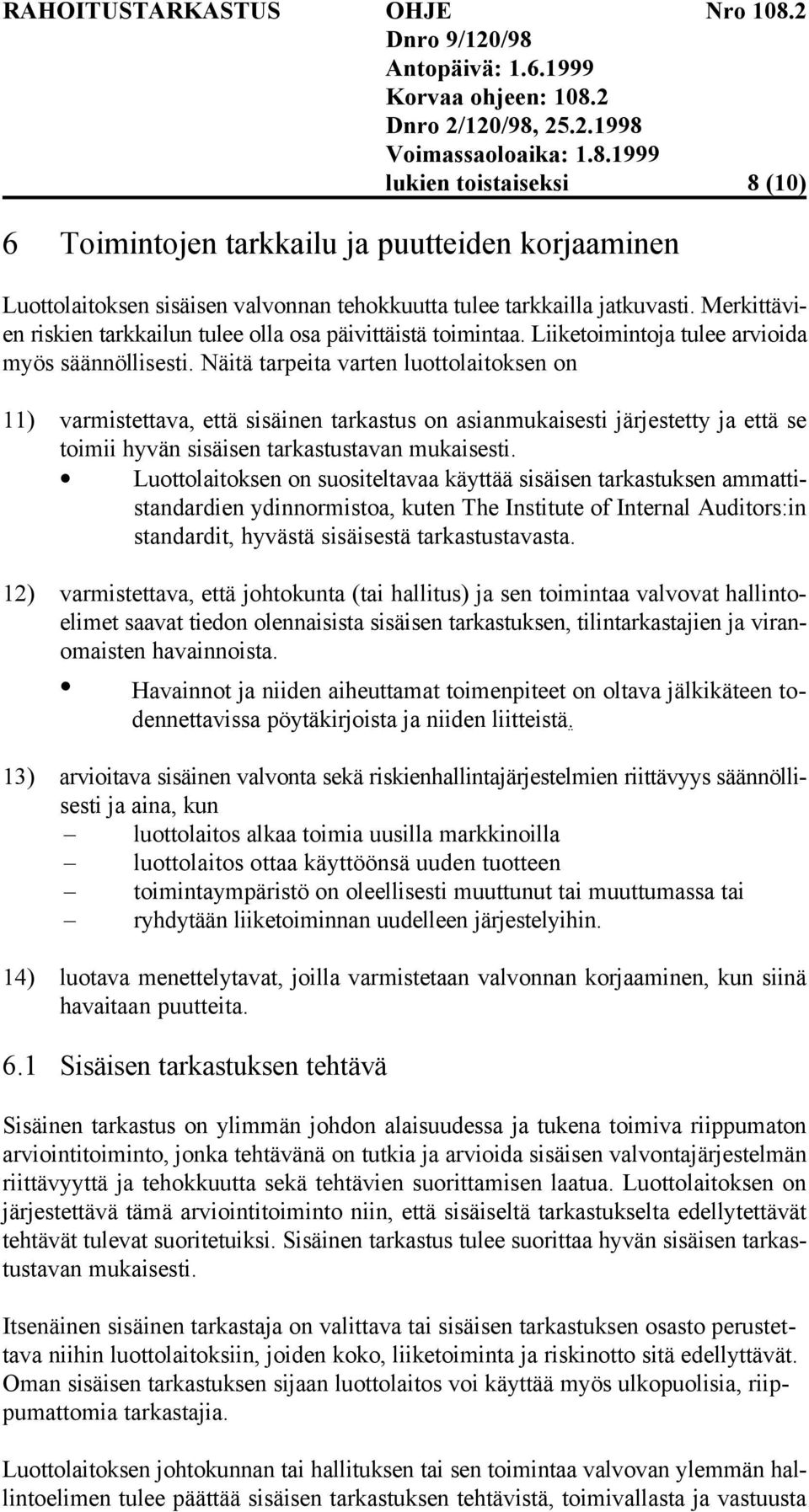 Näitä tarpeita varten luottolaitoksen on 11) varmistettava, että sisäinen tarkastus on asianmukaisesti järjestetty ja että se toimii hyvän sisäisen tarkastustavan mukaisesti.