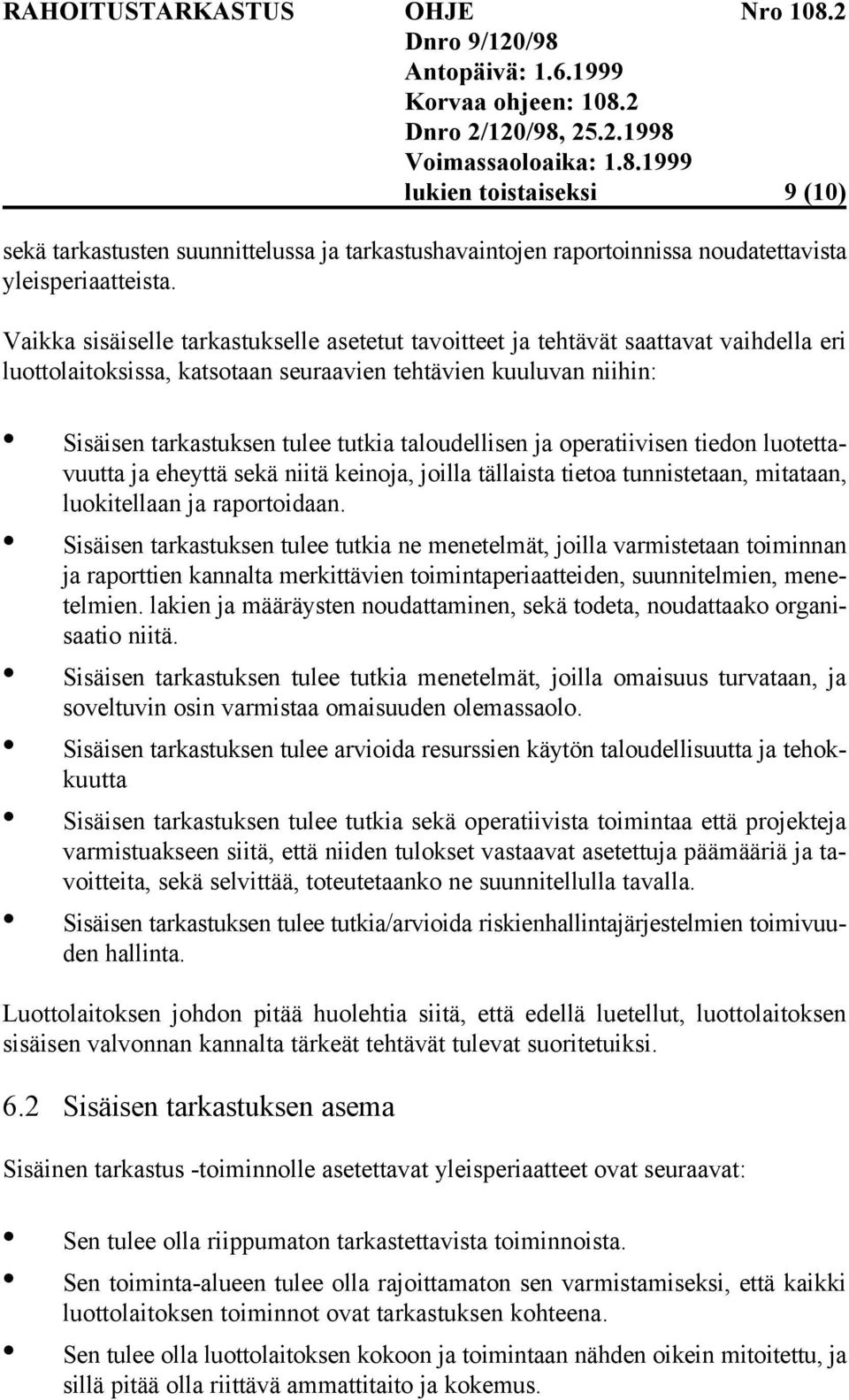 taloudellisen ja operatiivisen tiedon luotettavuutta ja eheyttä sekä niitä keinoja, joilla tällaista tietoa tunnistetaan, mitataan, luokitellaan ja raportoidaan.