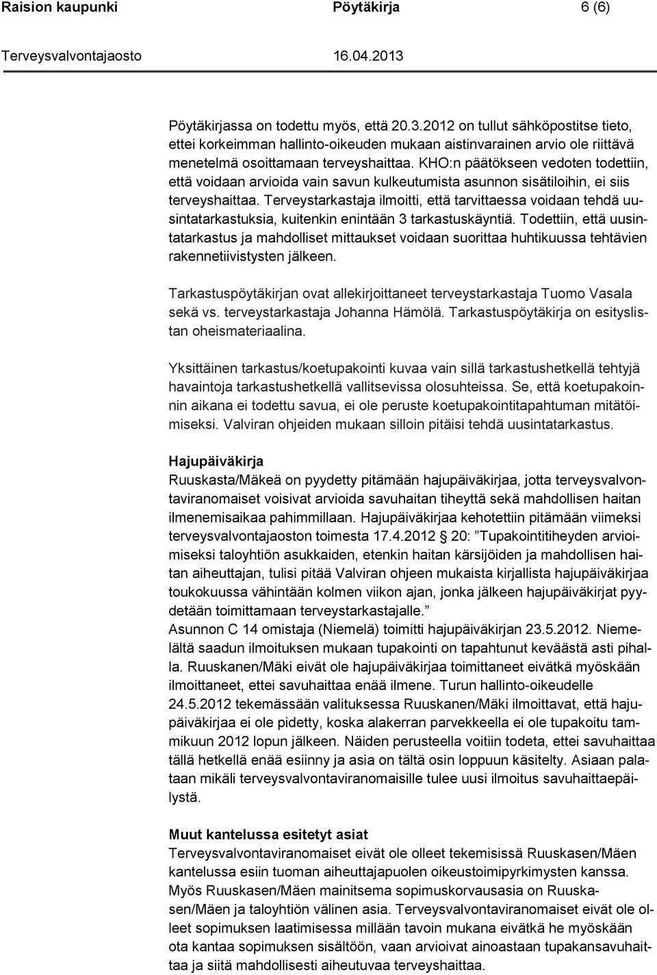 KHO:n päätökseen vedoten todettiin, että voidaan arvioida vain savun kulkeutumista asunnon sisätiloihin, ei siis terveyshaittaa.