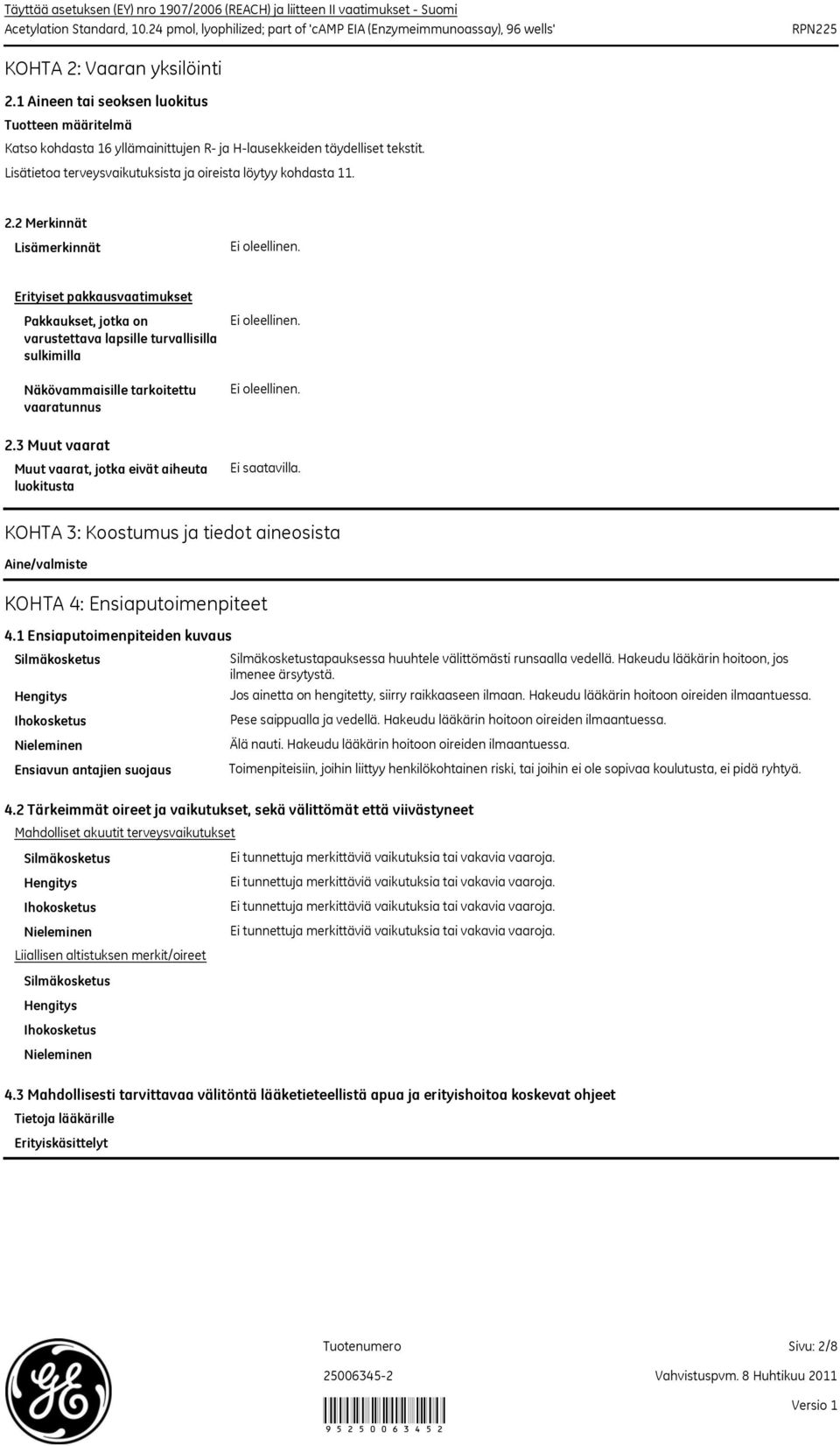 2 Merkinnät Lisämerkinnät Erityiset pakkausvaatimukset Pakkaukset, jotka on varustettava lapsille turvallisilla sulkimilla Näkövammaisille tarkoitettu vaaratunnus 2.