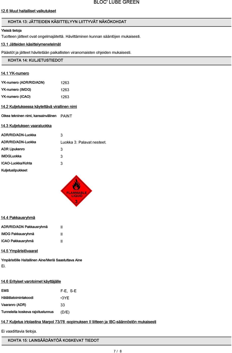 2 Kuljetuksessa käytettävä virallinen nimi Oikea tekninen nimi, kansainvälinen PAINT 14.3 Kuljetuksen vaaraluokka ADR/RID/ADN-Luokka 3 ADR/RID/ADN-Luokka Luokka 3: Palavat nesteet.